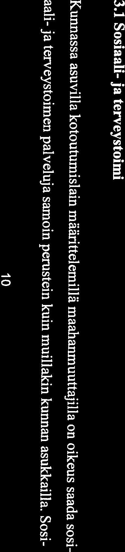 Lisäksi kunnan on huolehdittava siitä, että maahanmuuttajille kotoutumislaissa tarkoitetut toimenpiteet ja palvelut j ärjeste nan on huolehdittava oman henkilöstönsä osaamisen kehittämisestä