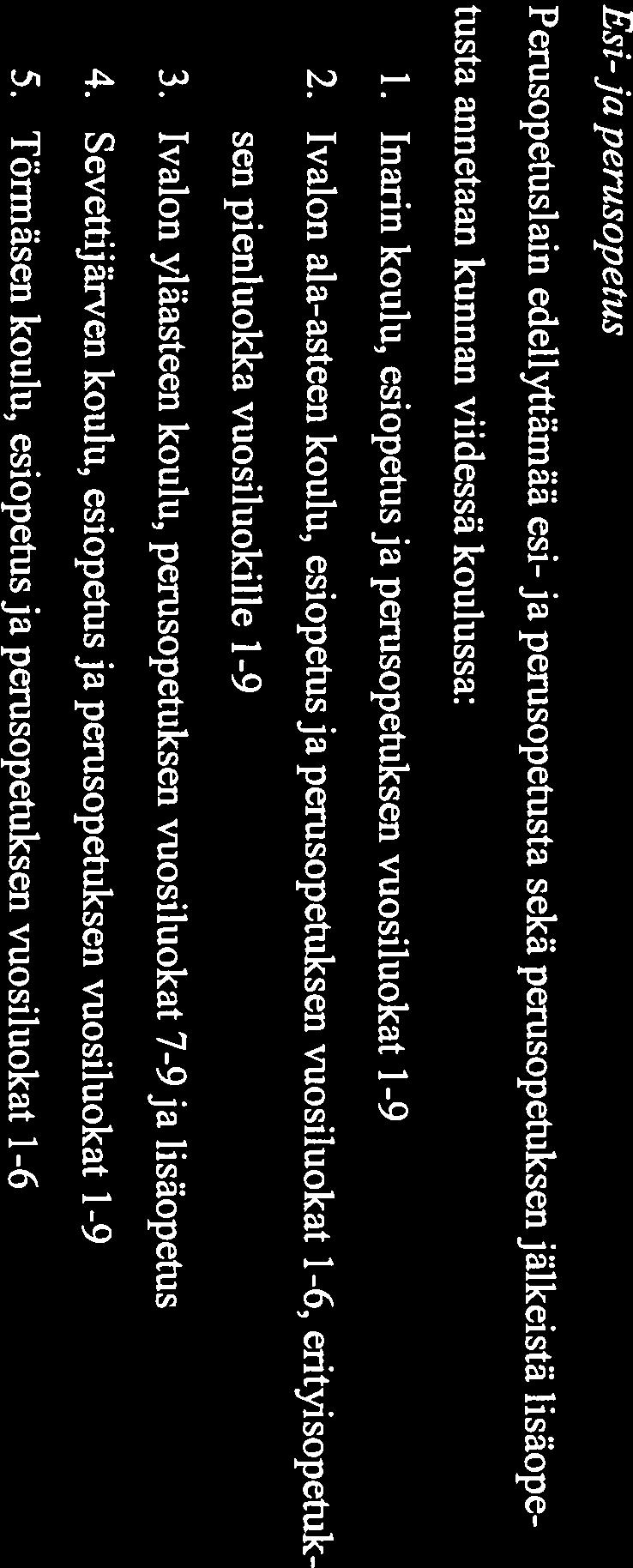 Esi-ja perusopetus Perusopetuslain edellyttämää esi- ja perusopetusta sekä perusopetuksen jälkeistä lisäope tusta annetaan kunnan viidessä koulussa: 1.