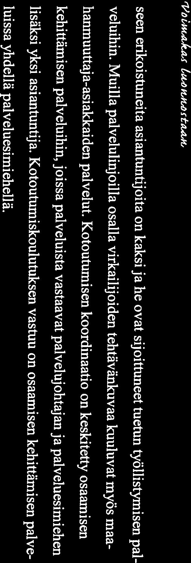 Kotoutumisen koordinaatio on keskitetty osaamisen kehittämisen palveluihin, joissa palveluista vastaavat palvelujohtajan ja palveluesimiehen seen erikoistuneita asiantuntijoita on kaksi ja