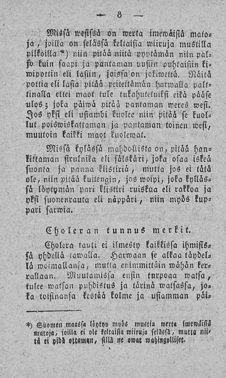 8 Missä»vesissä on werta imewiisiä mato- on selässä keltaisia wiiruja mustilla ja, joilla pilkoilla *) niin pitää niitä pyytämän niin paljo kuin saapi ja pantaman uusiin puhtaisiin ki» wipottin eli