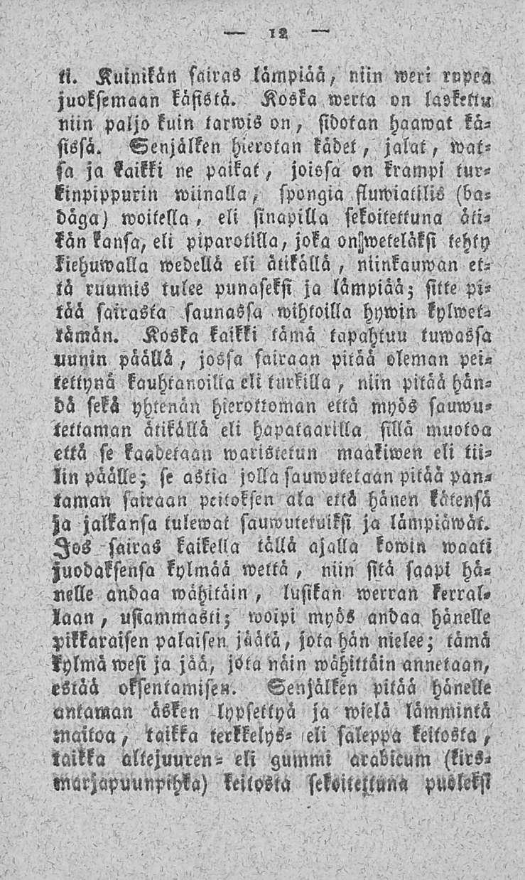 12 ii. Kuinilän sairas lämpiää, niin weri rupea juoksemaan käsistä. Kosla merta on laskettu min paljo kuin tarwison, sidotan haawat käsissä.