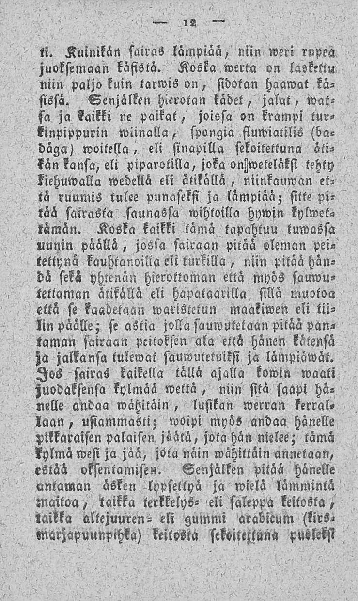 12 ii. Kuinilän sairas lämpiää, niin weri rupea juoksemaan käsistä. Kosla merta on laskettu min paljo kuin tarwison, sidotan haawat käsissä.