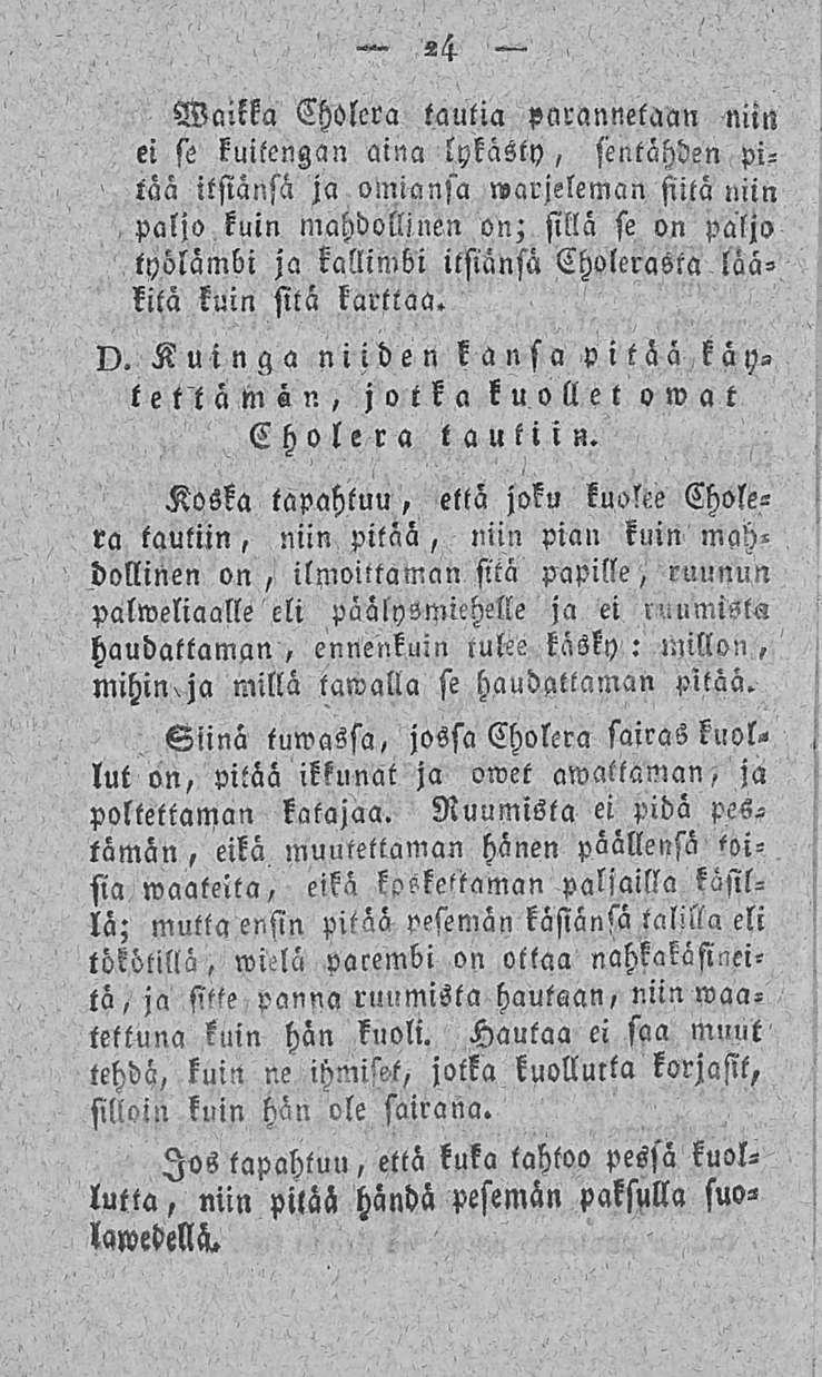 Gailka Cholera tautia parannetaan niin ei se kuitengan aina lykasty, fentähden pitää itsiänsä ja omiansa warjeleman siitä niin paljo kuin mahdollinen on; sillä se on paljo työlämbi ja kallimbi