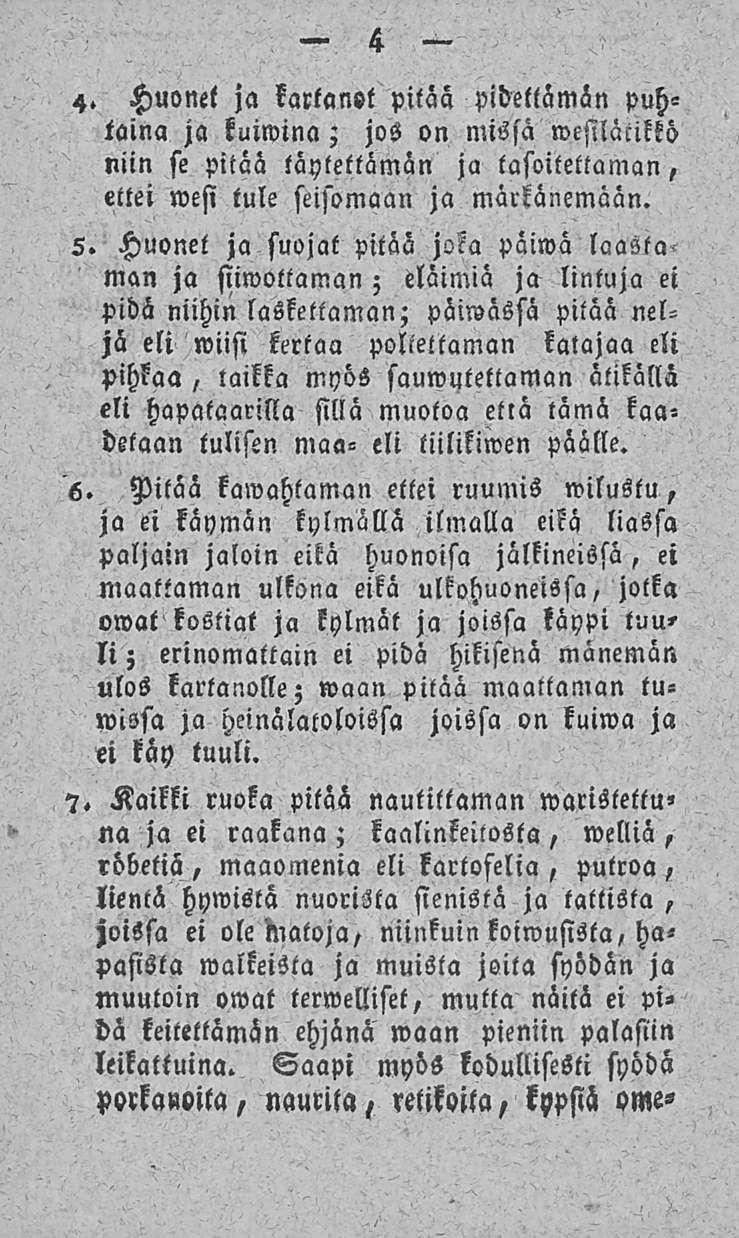 4 4. Huonel ja kartanot pitää viheltämän puhtaina ja kuiwina; jos on missä wesilätikkö niin se pitää täytettämän ja tasoilettaman, ettei wesi tule seisomaan ja märkänemään. 5.