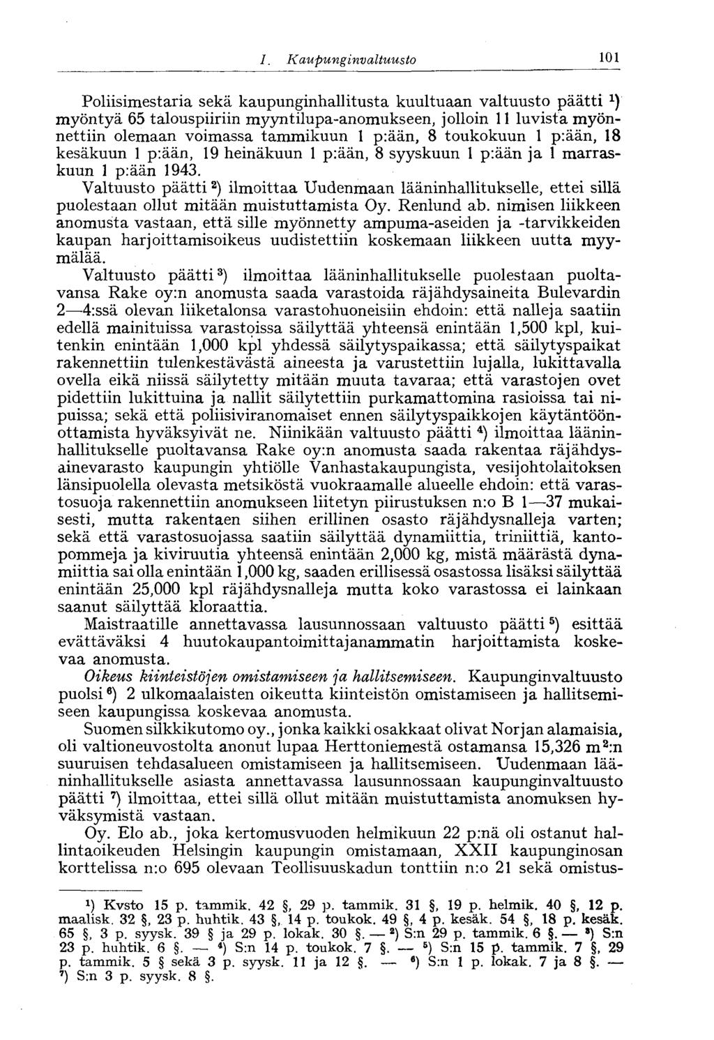 1. Kaupunginvaltuusto 101 Poliisimestaria sekä kaupunginhallitusta kuultuaan valtuusto päätti myöntyä 65 talouspiiriin myyntilupa-anomukseen, jolloin 11 luvista myönnettiin olemaan voimassa tammikuun