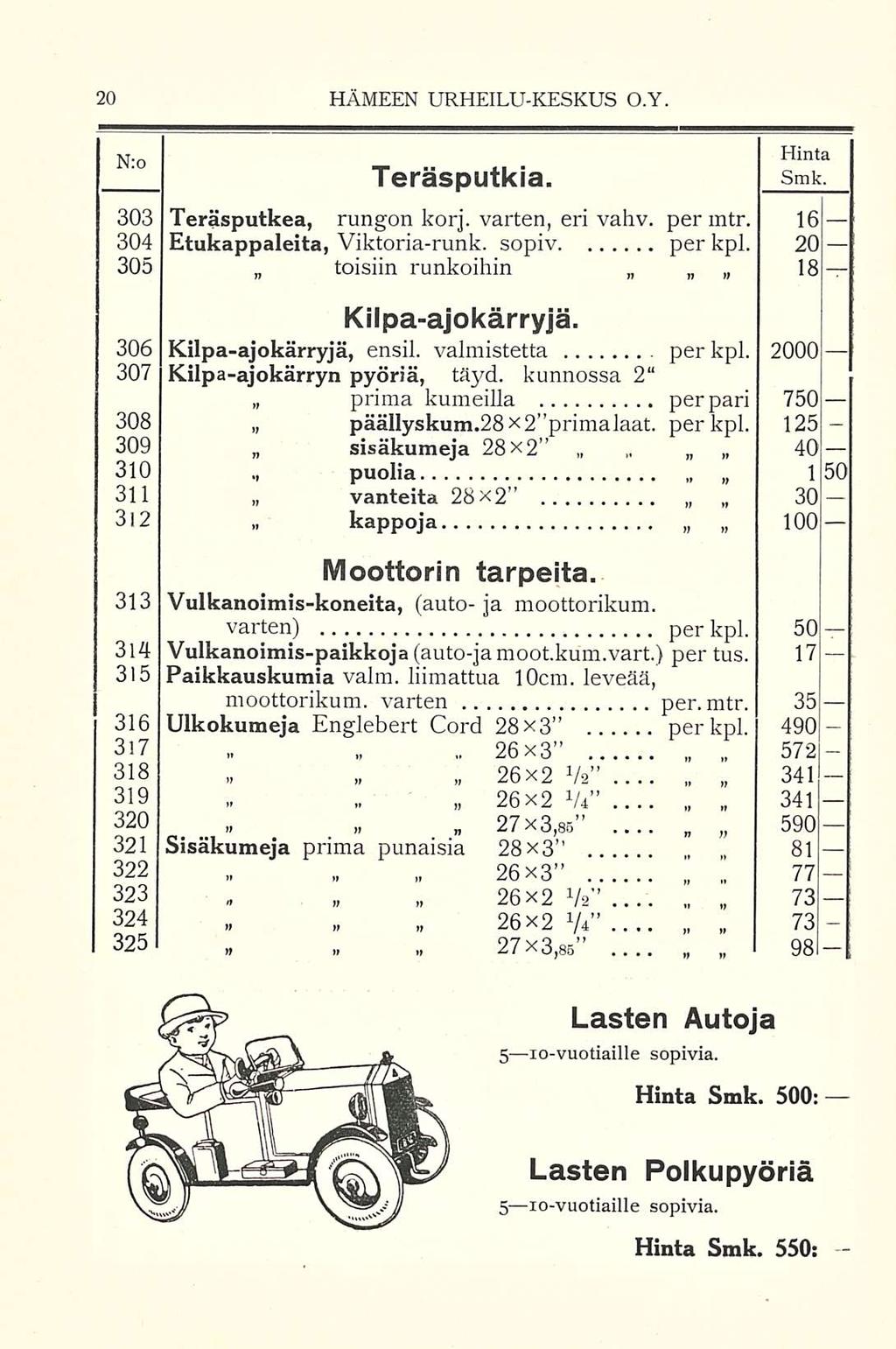 HÄMEEN URHEILUKESKUS O.Y. No Teräsputkia. Lasten Autoja s lovuotiaille5 lovuotiaille sopivia. Hinta Smk. 500: Lasten Polkupyöriä s lovuotiaille5 lovuotiaille sopivia. Hinta Smk. 303 Teräsputkea, rungon korj.