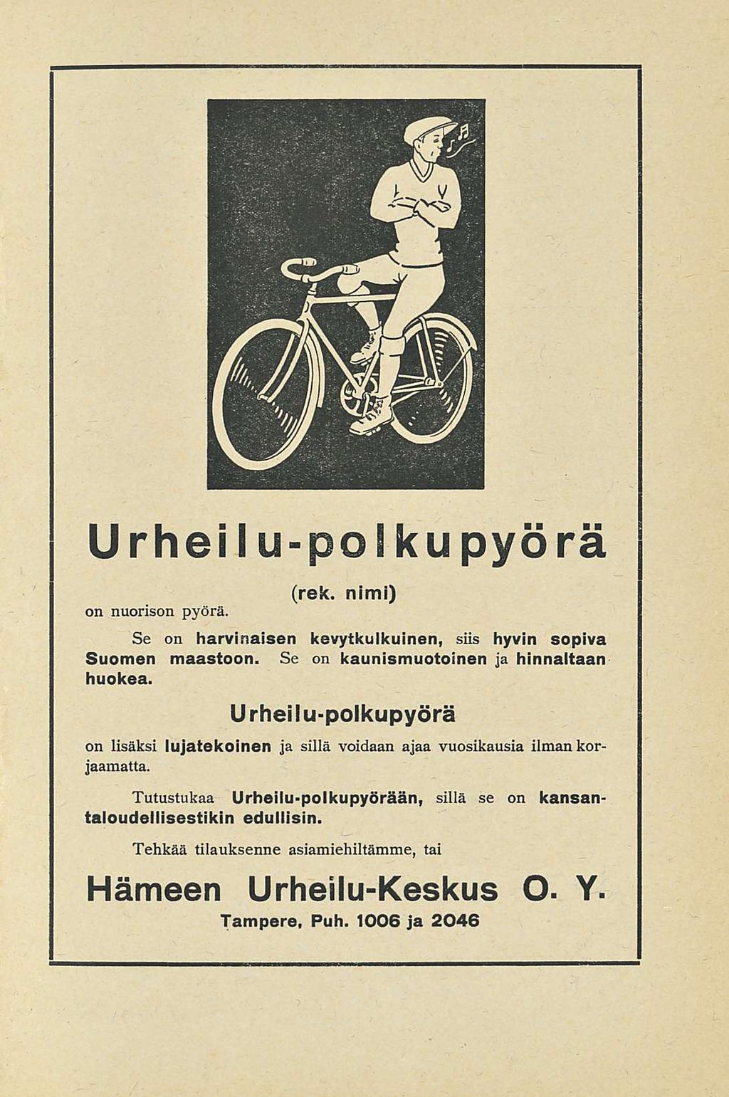 Urheilupolkupyörä on nuorison pyörä. (rek, nimi) Se on harvinaisen kevytkulkuinen, siis hyvin sopiva Suomen maastoon. Se on kaunismuotoinen ja hinnaltaan huokea.