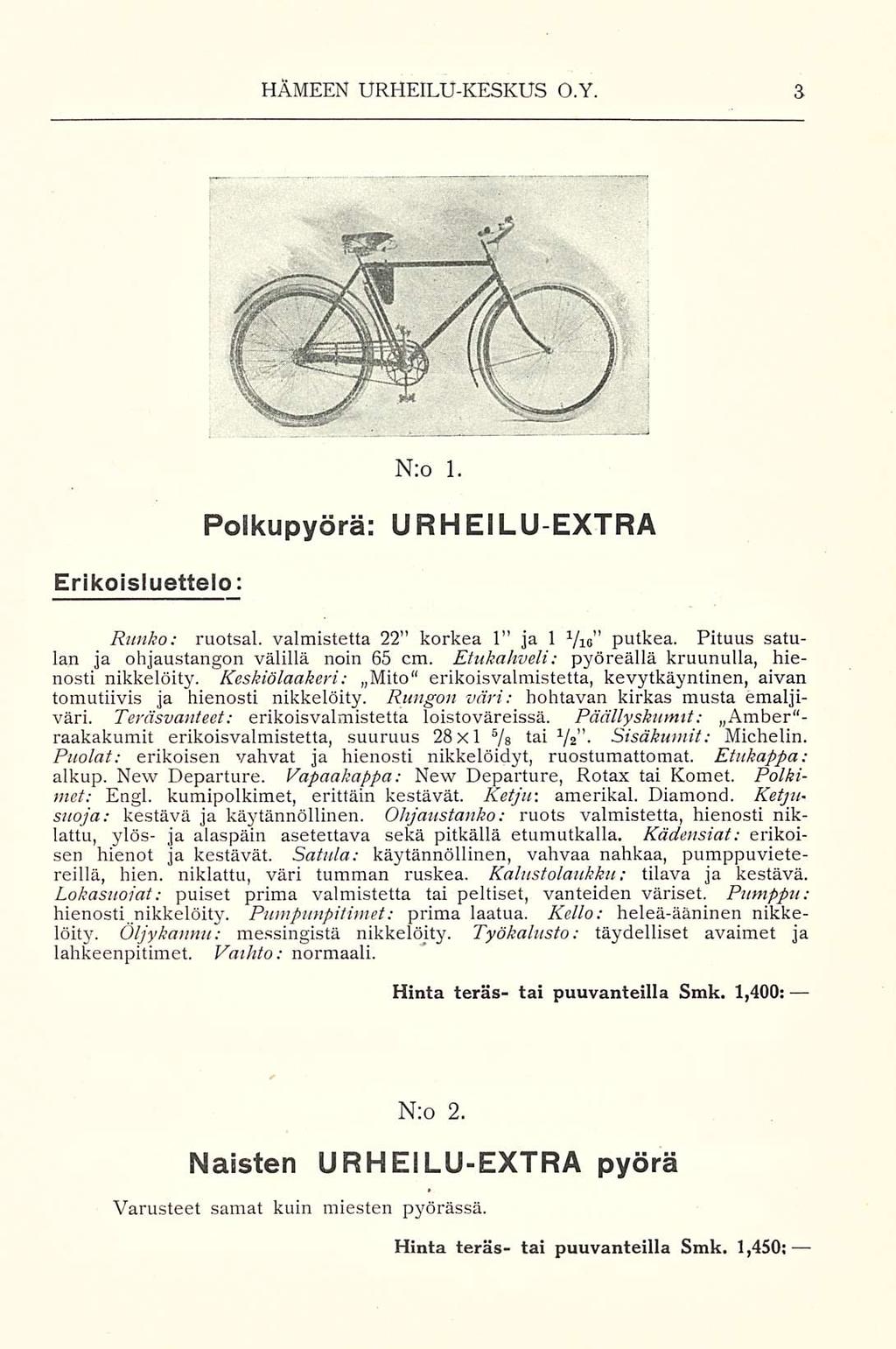 HÄMEEN URHEILUKESKUS O.Y. Erikoisluettelo N;o 1. Polkupyörä: URHEILUEXTRA Runko: ruotsal. valmistetta 22 korkea 1 ja 1 Vie putkea. Pituus satulan ja ohjaustangon välillä noin 65 cm.