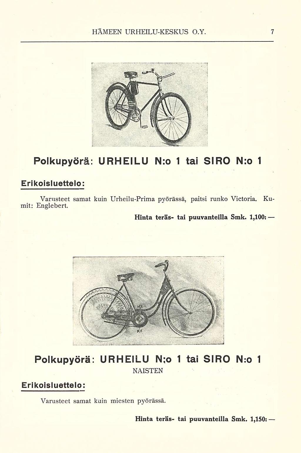 HÄMEEN URHEILUKESKUS O.Y. Polkupyörä; URHEILU N;o 1 tai SIRO N:o 1 Erikoisluettelo: Varusteet samat kuin UrheiluPrima pyörässä, paitsi runko Victoria. Kumit: Englebert.