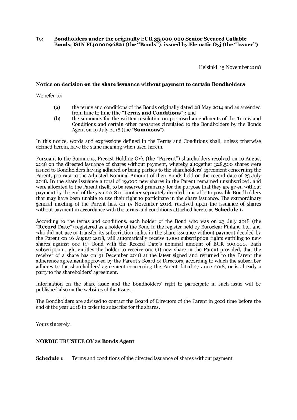 To: Bondholders under the originally EUR 35,000,000 Senior Secured Callable Bonds, ISIN FI4000096821 (the Bonds ), issued by Elematic Oyj (the Issuer ) Helsinki, 15 November 2018 Notice on decision