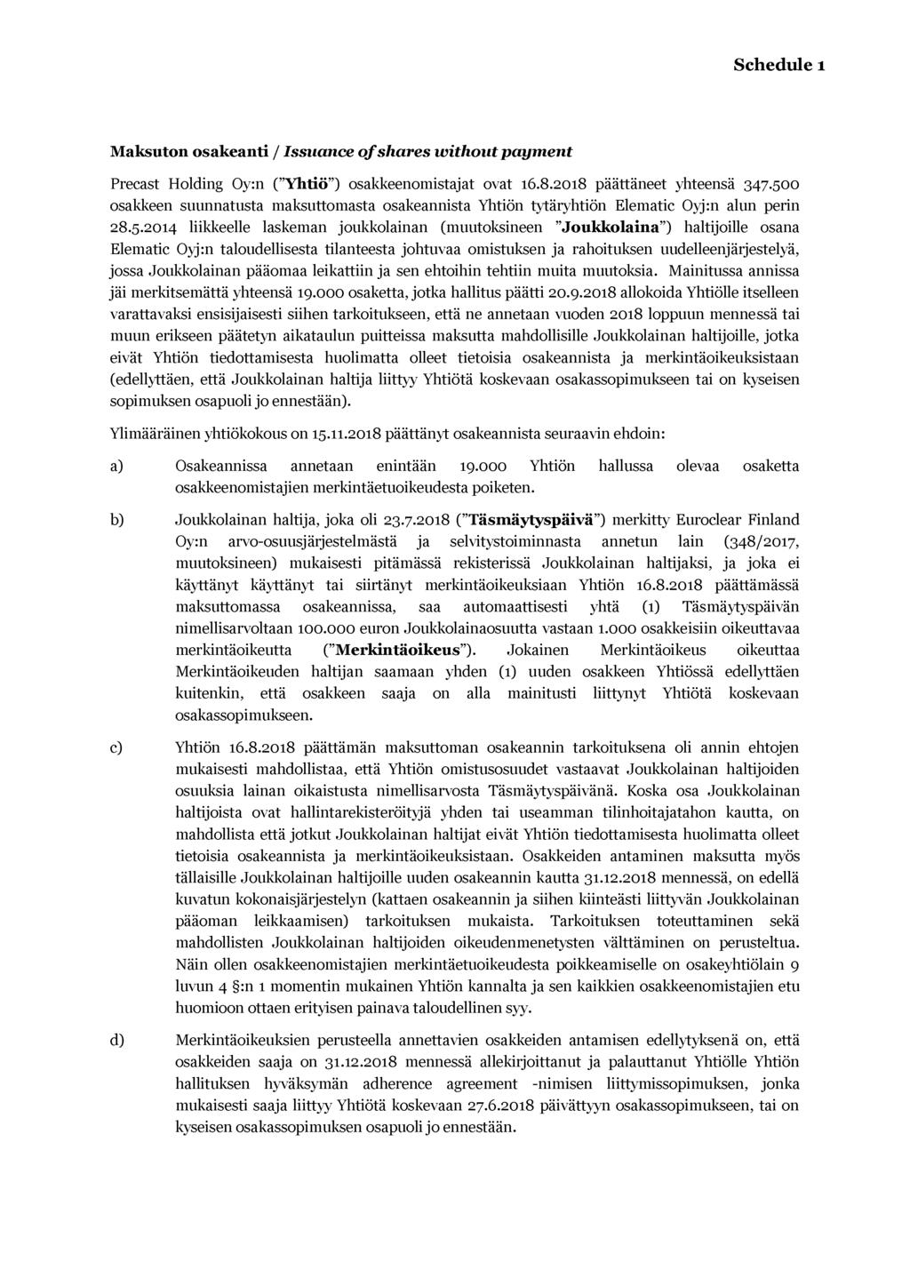 Maksuton osakeanti / Issuance o f shares without payment Precast Holding Oy:n ( Yhtiö ) osakkeenomistajat ovat 16.8.2018 päättäneet yhteensä 347.