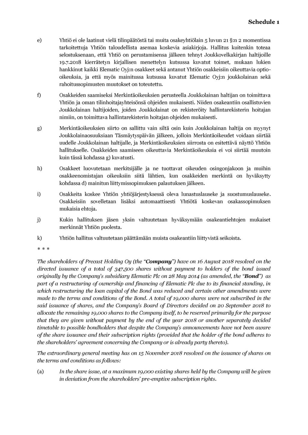 e) Yhtiö ei ole laatinut vielä tilinpäätöstä tai muita osakeyhtiölain 5 luvun 21 :n 2 momentissa tarkoitettuja Yhtiön taloudellista asemaa koskevia asiakirjoja.