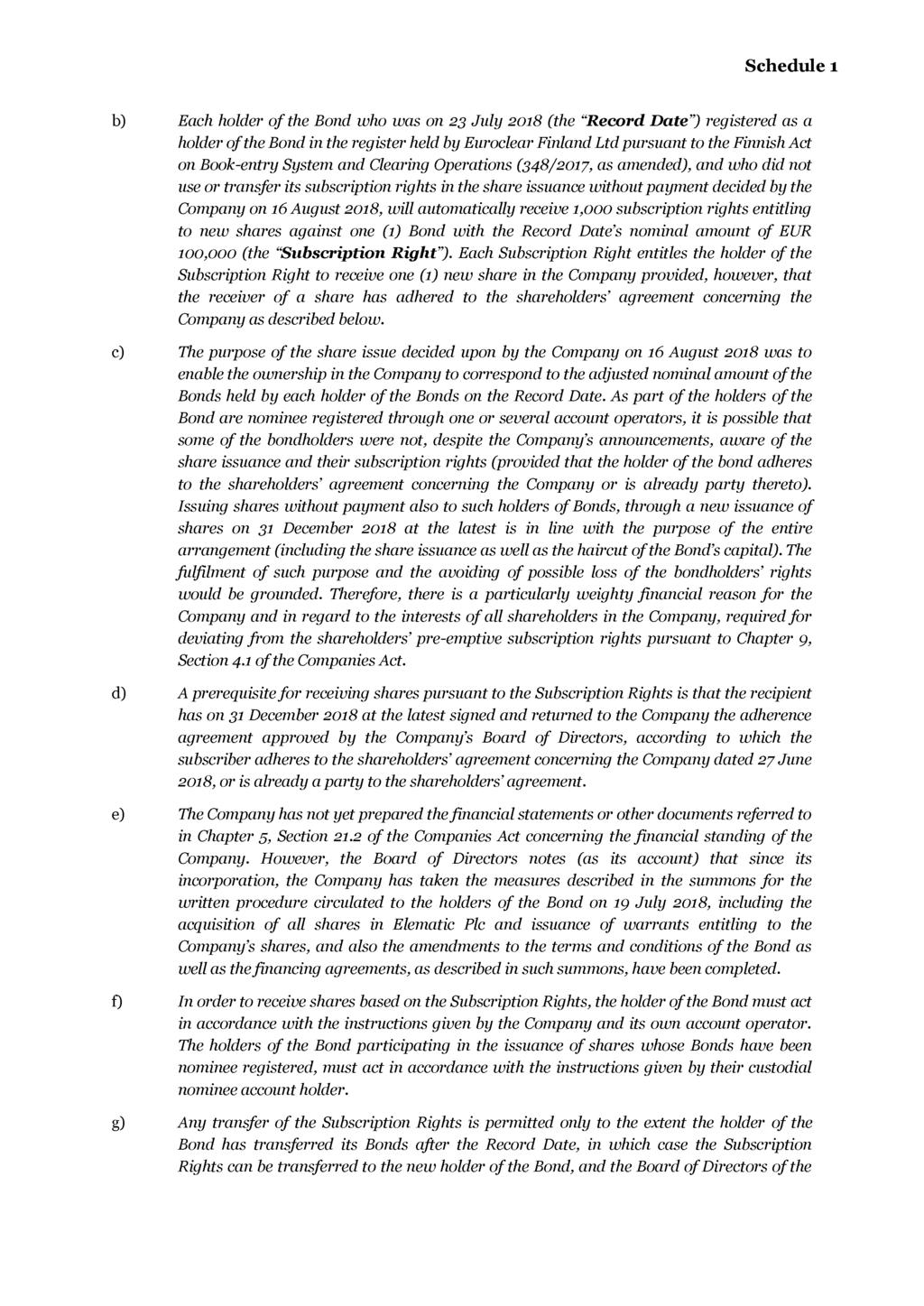 b) Each holder of the Bond who was on 23 July 2018 (the Record Date ) registered as a holder of the Bond in the register held by Euroclear Finland Ltd pursuant to the Finnish Act on Book-entry System