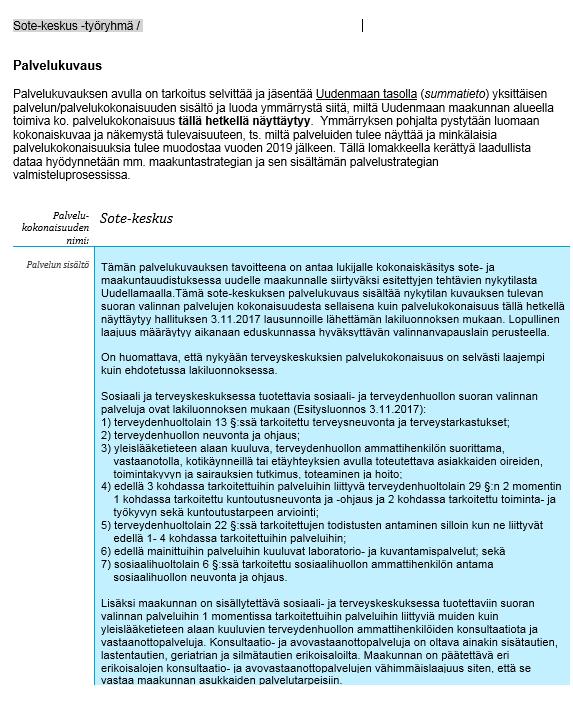 Sote- keskus palvelukuvaus Sote-keskuksen palvelukuvauksen tavoitteena on antaa lukijalle kokonaiskäsitys maakunnalle siirtyväksi esitettyjen tehtävien nykytilasta Uudellamaalla.