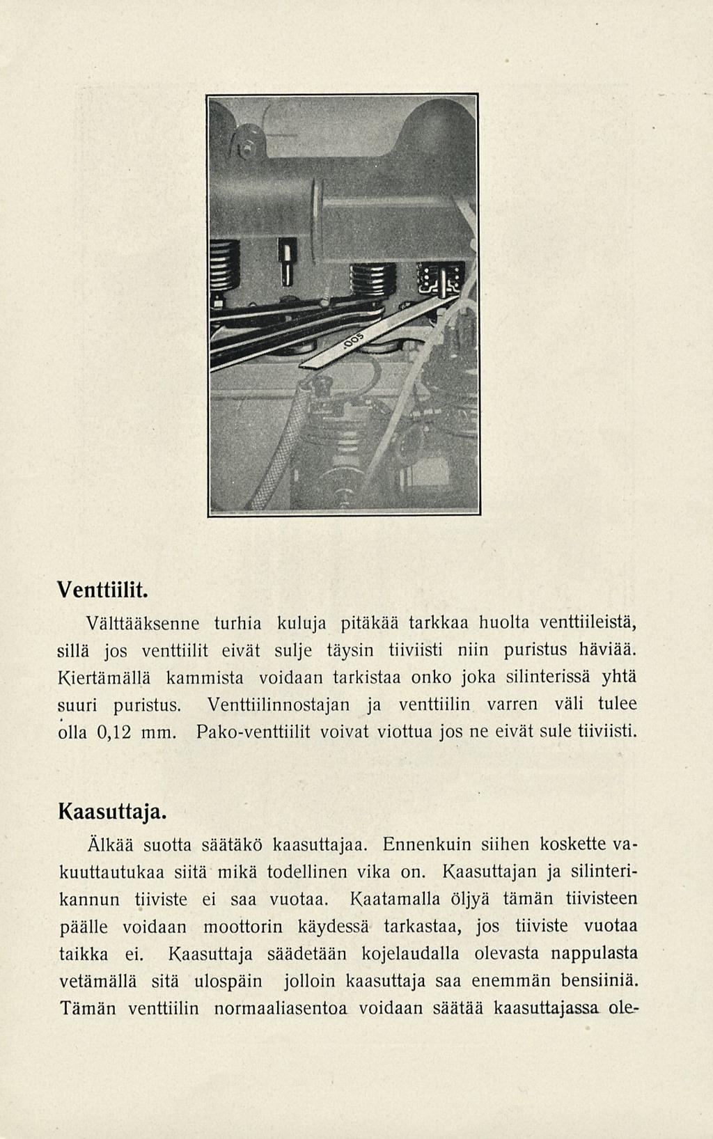 Venttiilit. Välttääksenne turhia kuluja pitäkää tarkkaa huolta venttiileistä, sillä jos venttiilit eivät sulje täysin tiiviisti niin puristus häviää.