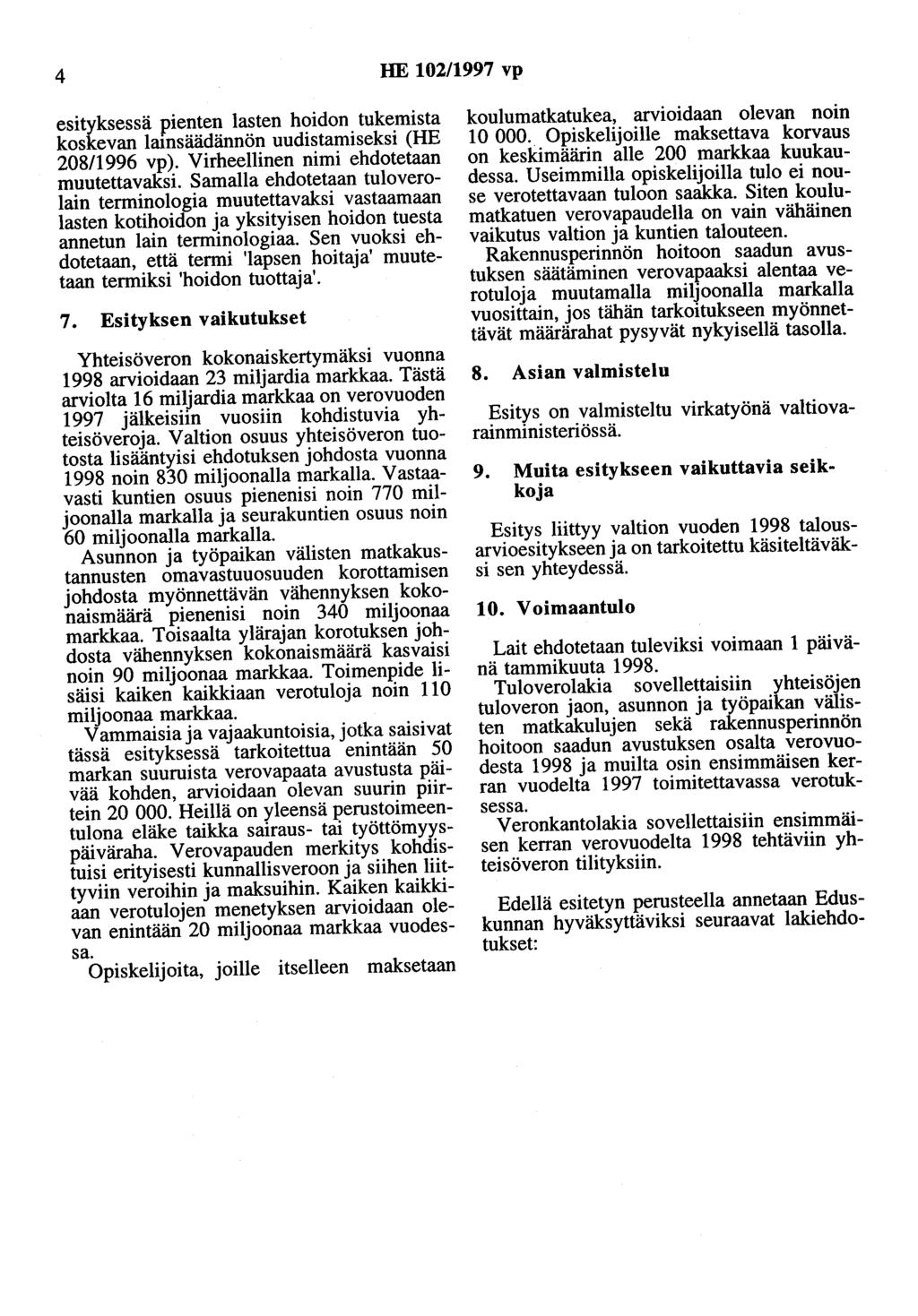 4 HE 102/1997 vp esityksessä pienten lasten hoidon tukemista koskevan lamsäädännön uudistamiseksi (HE 208/1996 vp ). Virheellinen nimi ehdotetaan muutettavaksi.