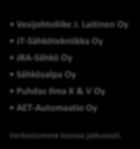 Tällä hetkellä verkostoon kuuluu kuusi pääkaupunkiseudulla toimivaa yhtiötä.