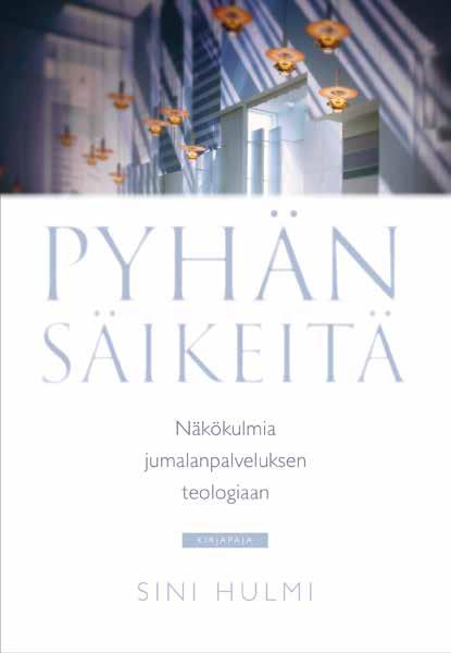 Kirkolliset toimitukset, liturgiset kirjat 17 SINI HULMI Pyhän säikeitä Näkökulmia jumalanpalveluksen teologiaan JUMALANPALVELUS ON pyhän kohtaamista tämän maailman kysymysten keskellä.