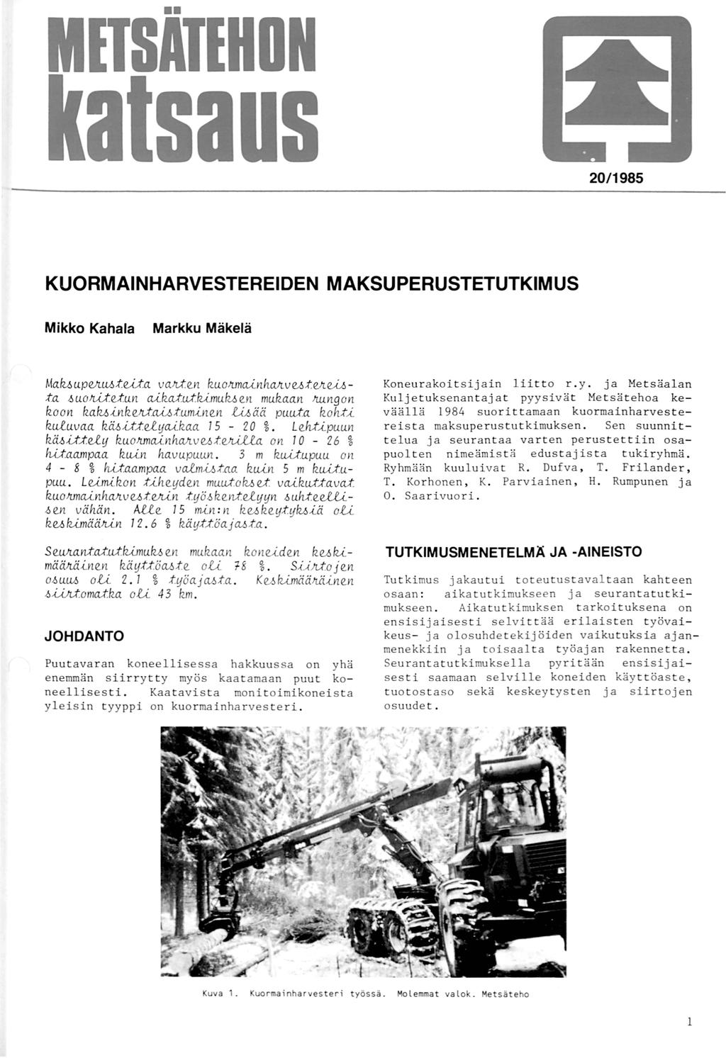 20/1985 KUORMAINHARVESTEREIDEN MAKSUPERUSTETUTKIMUS Mikko Kahala Markku Mäkelä Ma.fu u.pvt1.v.d:w.a. va.jlten ku.ojunaa.nha.jt vv.d.vte.a-6t.a. ~ u.o!ute;t.un aa.ka.;t.u.j/u.mu.fu en mu.ka.a.n Jtu.