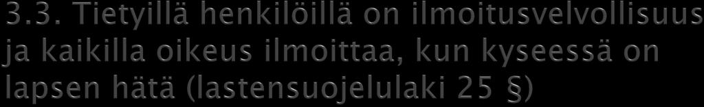 Kun tietyt laissa määritellyt henkilöt ovat tehtävässään saaneet tietää lapsesta, jonka hoidon ja huolenpidon tarve, kehitystä vaarantavat olosuhteet tai oma käyttäytyminen edellyttää mahdollista