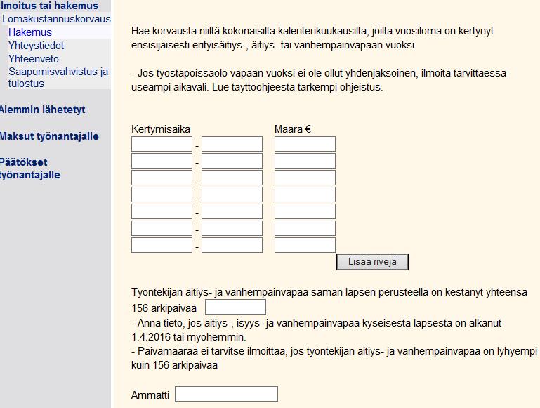 Hakemus / Ilmoita äitiys-, isyys- ja vanhempainvapaan aika tai ajat, joilta haet korvausta. Lisätietoja hakemisesta saat Kela.fi/Työnantaja-sivuilta ja verkkohakemuksen täyttöohjeelta.