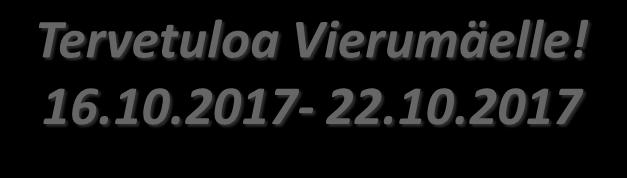 Tervetuloa Vierumäelle! 16.10.2017-22.10.2017 VASTAANOTTO Puh. 010 5777 020 Vastaanotto palvelee Vierumäki Resort Hotellin tiloissa ja on avoinna: ma-to,la klo 07.00-22.00 pe klo 07.00-23.