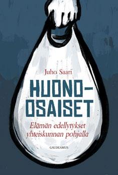 Huono-osaisimmat suomalaiset yhteiskunnan peilinä Kun yhteiskunta pitää huolta kaikkein huono-osaisimmista kenestä se tarkkaan ottaen