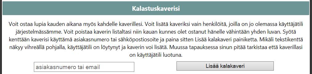 Kalastusluvan ostaminen kalastuskaverille Voit vuodesta 2018 alkaen ostaa kalastuslupia myös kahdelle kalastuskaverillesi oman käyttäjätilisi kautta.