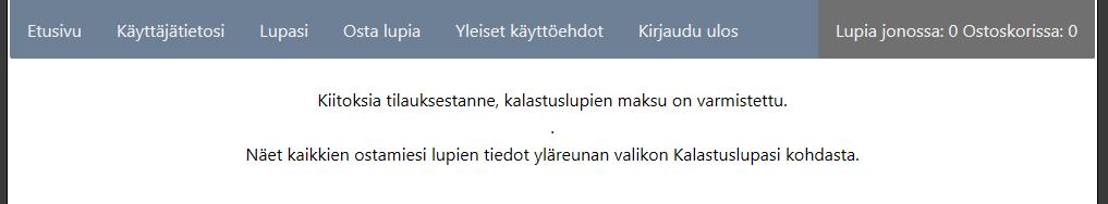 Lupien maksamisen jälkeen Kun olet maksanut luvat onnistuneesti ja palaat sieltä takaisin tenonkalaluvat.fi sivustolle saat seuraavanlaisen ilmoituksen. Tämän jälkeen lupasi näkyvät Lupasi -kohdassa.