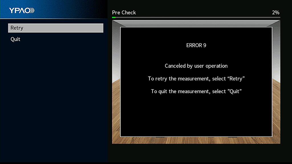 Virheilmoitukset YPAO:sta Jos mittauksen aikana näkyviin tulee virheviesti, ratkaise ongelma ja käynnistä YPAO uudelleen. TV-ruutu Virheviesti Virheviesti ERROR Front speakers are not detected.