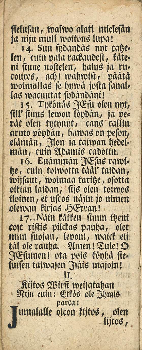 sielusan, walwo alatt mielesän ja nijn lnull woitons lupa! 14. Bun sydändäs nyr ccche» len, cuin pala ractaudest, kate» ni sinne nostelen, halus ja m» coures, ach!