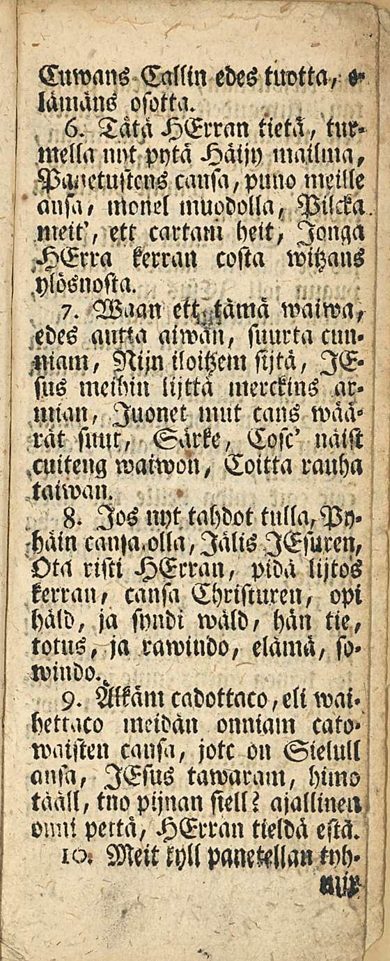 Cuwans Callin edes ttwtta, lämans osotta. 6. Tätä HErran tietä, tur> tuella unt pytn Häijy mailma, Panetustcns causa,pnno nieille anft, nwnel muodolla Pilcka.