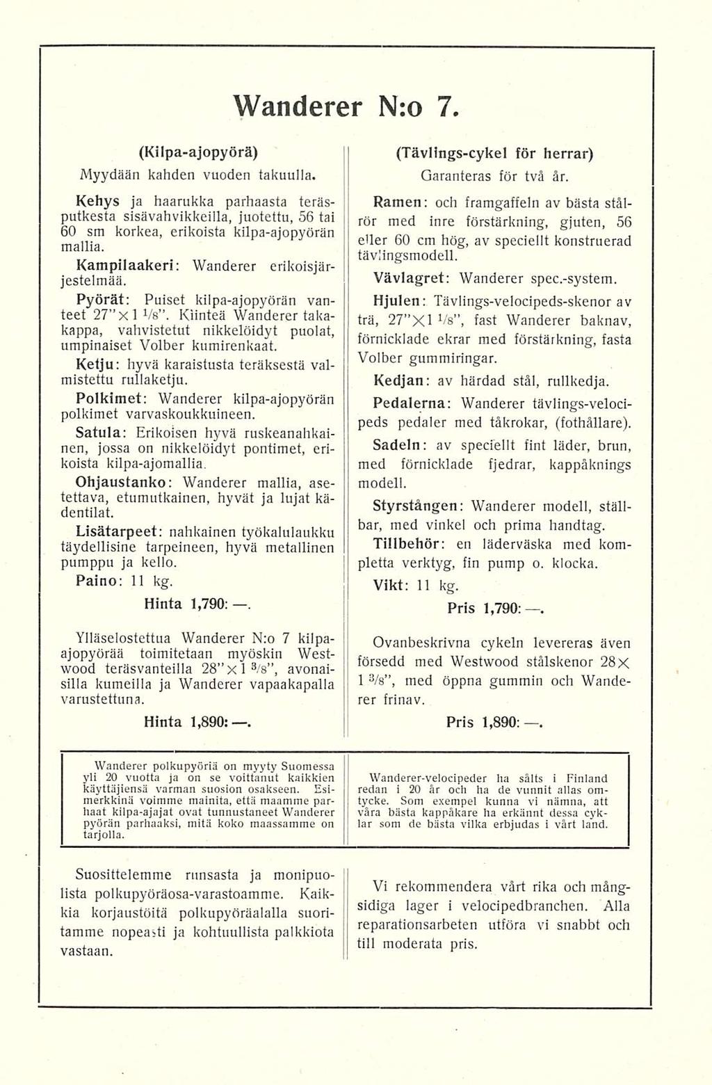 Wanderer N:o 7. (Kilpa-ajopyörä) Myydään kahden vuoden takuulla. Kehys ja haarukka parhaasta teräsputkesta slsävahvikkeilla, juotettu, 56 tai 60 sm korkea, erikoista kilpa-ajopyörän mailia.