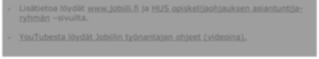 Ilmoituksen tekemiseen ja Jobiilin hallinnointiin on saatavilla käyttöohjeet ja videokoulutus. HUS-periaatteet Jobiili-ilmoituksen sisällöstä on kuvattu liitteessä 9.