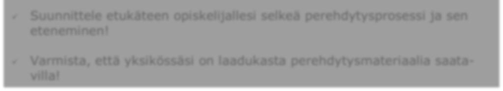 Vinkkejä ohjaajalle opiskelijan perehdytyksestä: Varmista, että yksikölläsi on ajantasainen Tervetuloa kirje opiskelijalle! Tutustu aina opiskelijasi CV:en ja oppilaitoksen opetussuunnitelmaan!