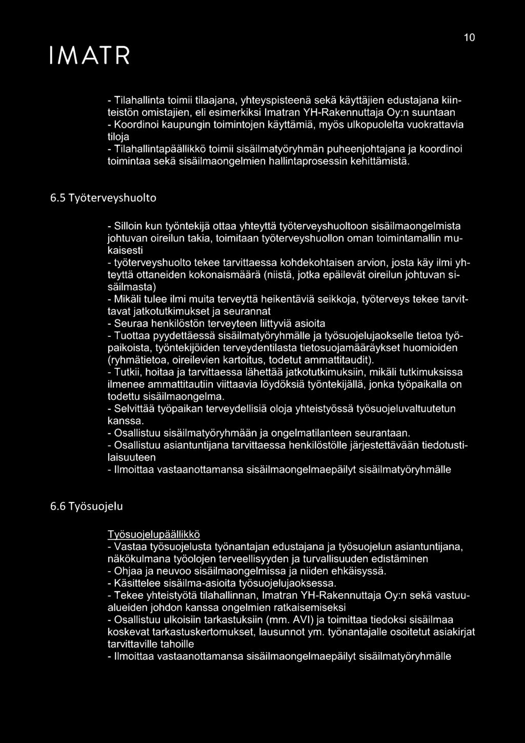 5 Työterveyshuolto - Silloin kun työntekijä ottaa yhteyttä työterveyshuoltoon sisäilmaongelmista johtuvan oireilun takia, toimitaan työterveyshuollon oman toimintamallin mukaisesti - työterveyshuolto