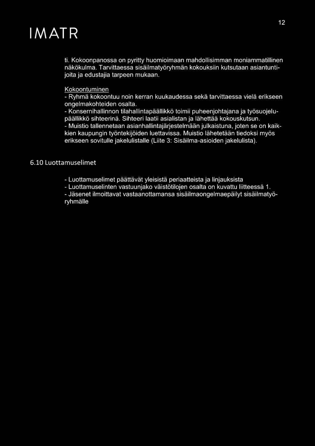 - Konsernihallinnon tilahallintapäällikkö toimii puheenjohtajana ja työsuojelupäällikkö sihteerinä. Sihteeri laatii asialistan ja lähettää kokouskutsun.