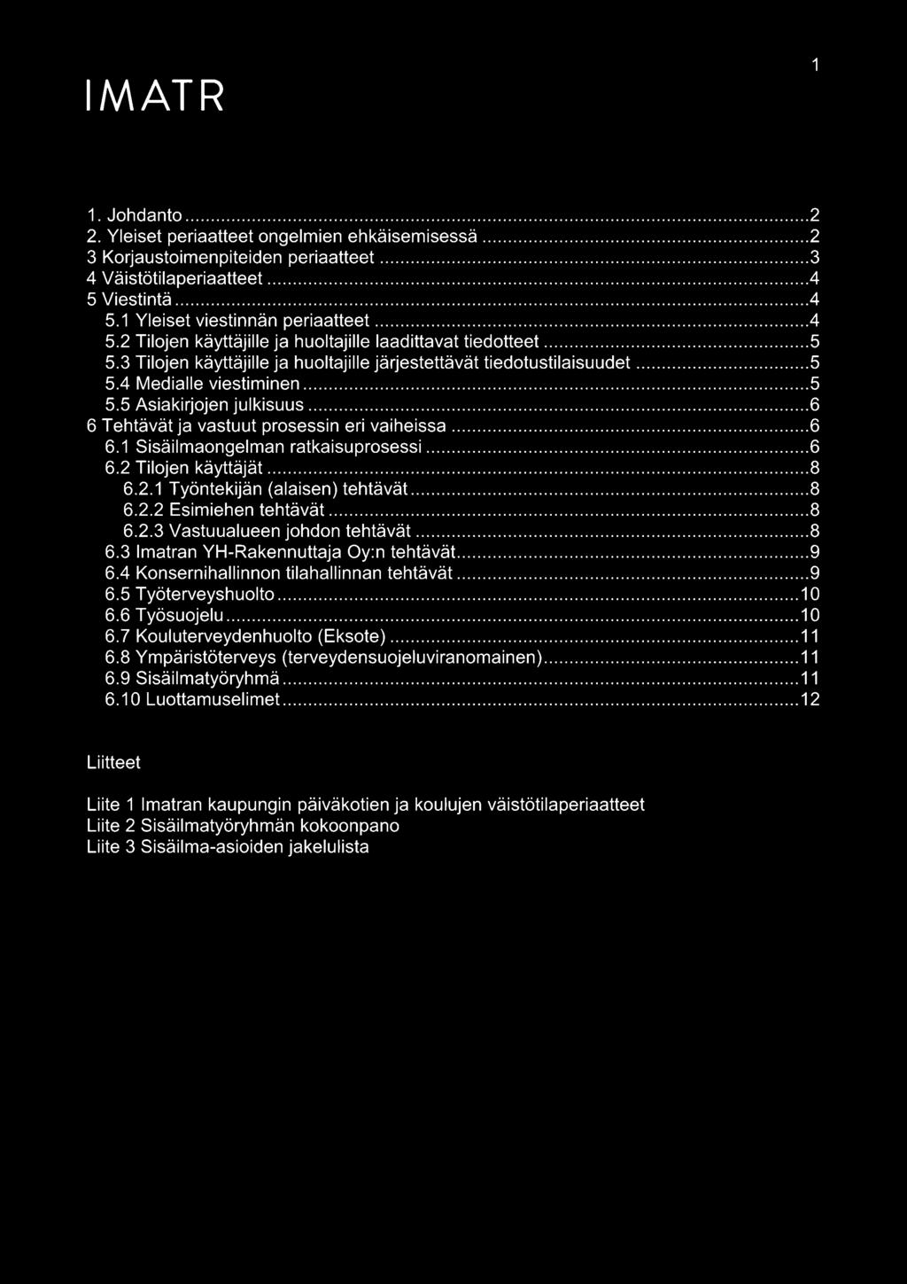 1 Sisäilmaongelman ratkaisuprosessi 6 6.2 Tilojen käyttäjät 8 6.2.1 Työntekijän (alaisen) tehtävät 8 6.2.2 Esimiehen tehtävät 8 6.2.3 Vastuualueen johdon tehtävät 8 6.