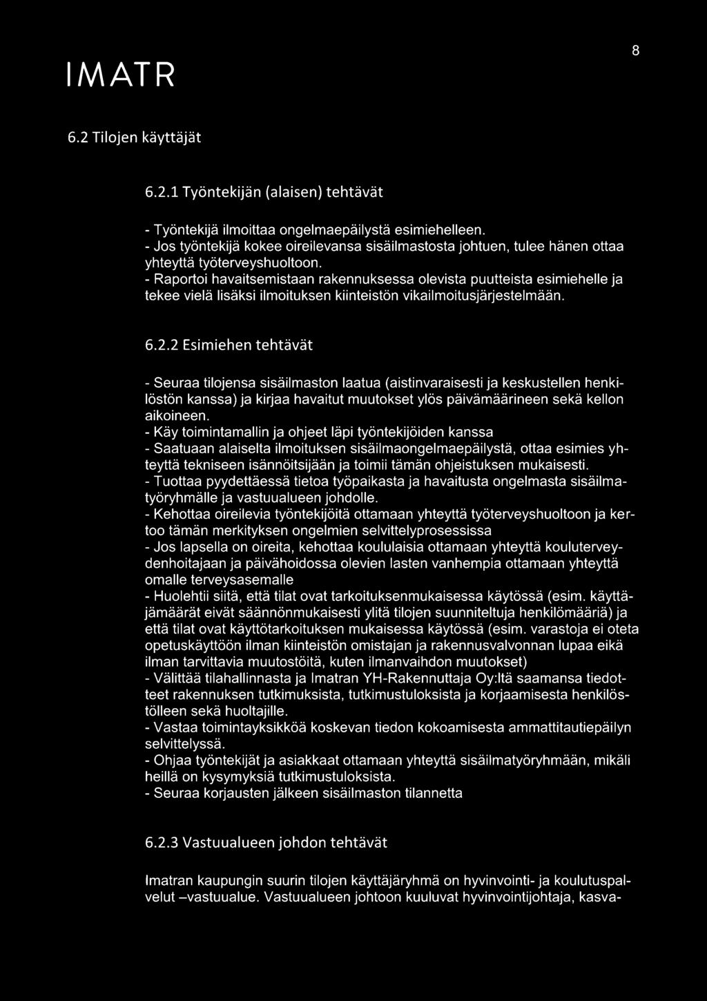 - Raportoi havaitsemistaan rakennuksessa olevista puutteista esimiehelle ja tekee vielä lisäksi ilmoituksen kiinteistön vikailmoitusjärjestelmään. 6.2.