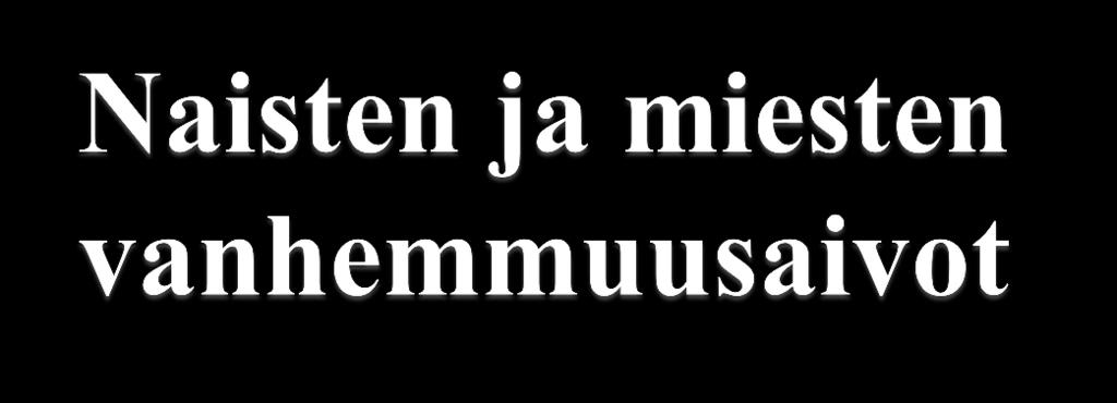 Naisilla aivot hormonit - käyttäytyminen - yhdistelmä, joka automaattisesti valmistaa äitiyteen (olemassa ennen kuin nainen tulee äidiksi) Miehillä myöhemmin