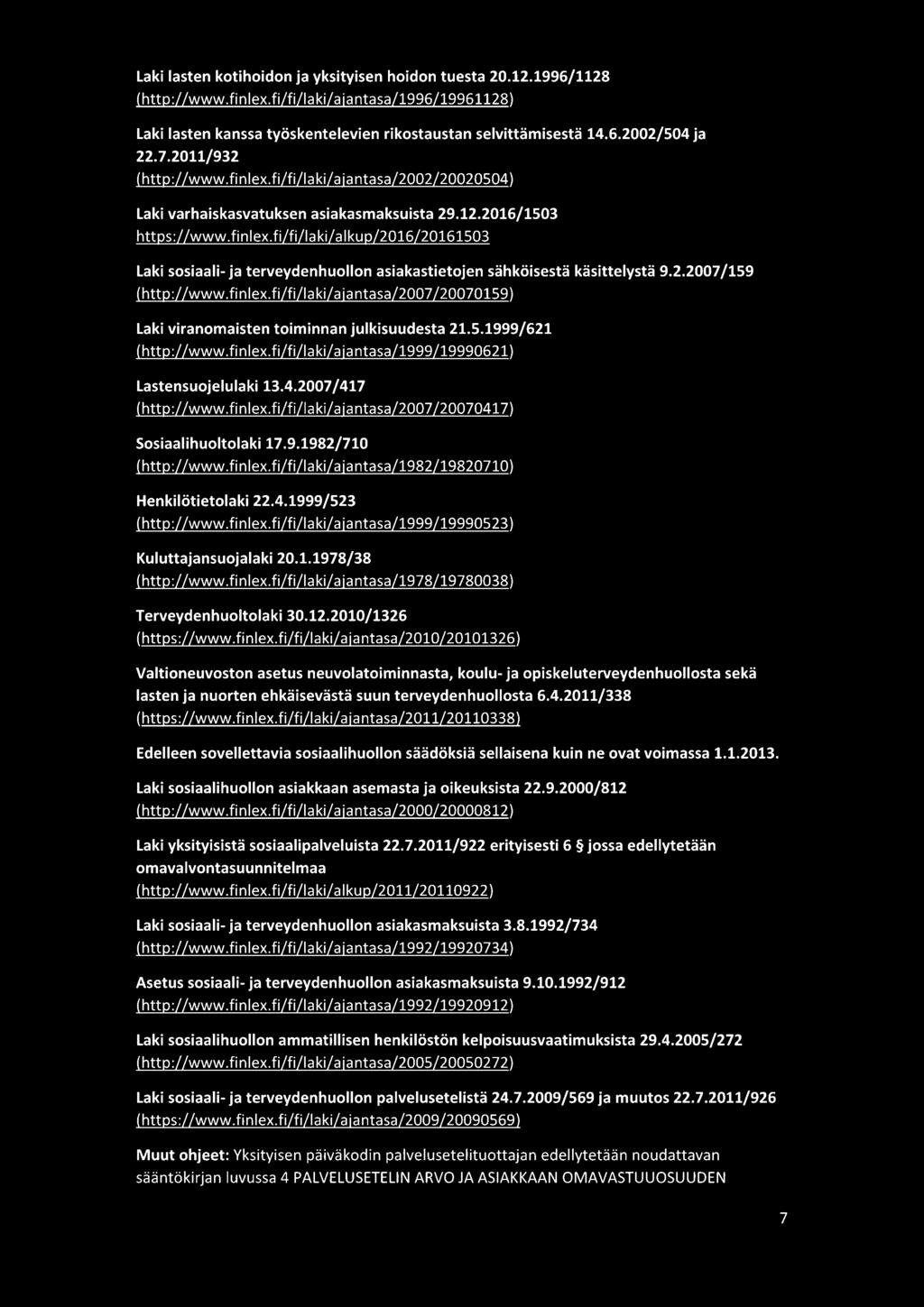 2.2007 /159 (http://www. fin lex. fi/fi/la ki/a ja ntasa/2007 /20070159) Laki viranomaisten toiminnan julkisuudesta 21.5.1999/621 (http://www.finlex.