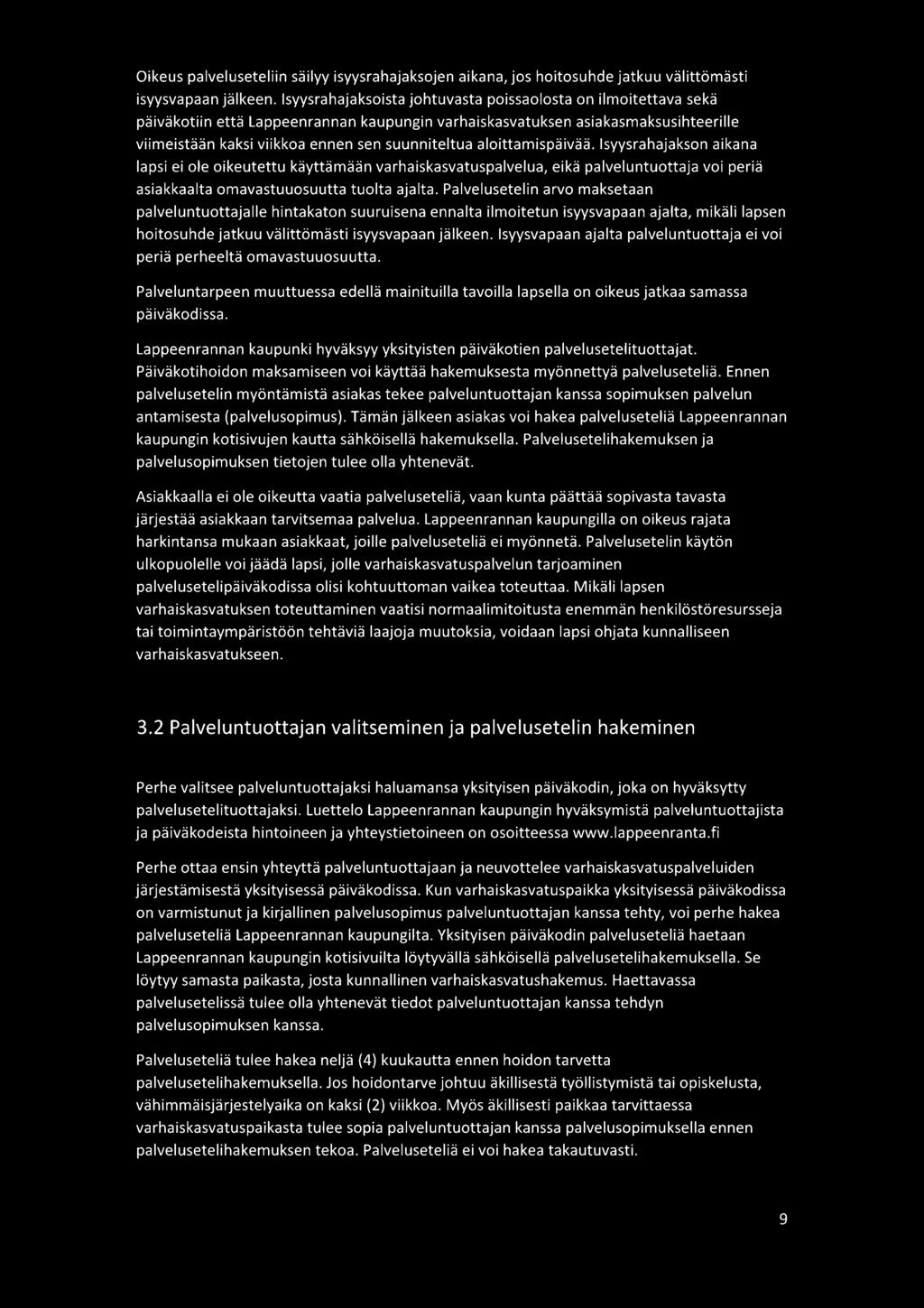 aloittamispäivää. lsyysrahajakson aikana lapsi ei ole oikeutettu käyttämään varhaiskasvatuspalvelua, eikä palveluntuottaja voi periä asiakkaalta omavastuuosuutta tuolta ajalta.