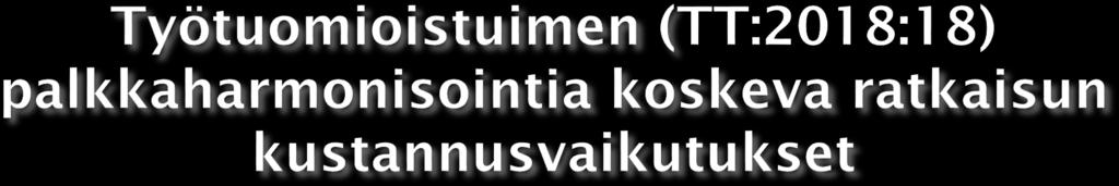 Pohjois-Pohjanmaan maakunnassa arvioidut palkkaharmonisoinnin kustannusvaikutukset: harmonisointi mediaani tasolle - noin 10 miljoonaa euroa harmonisointi 9 desiilitasolle noin 75