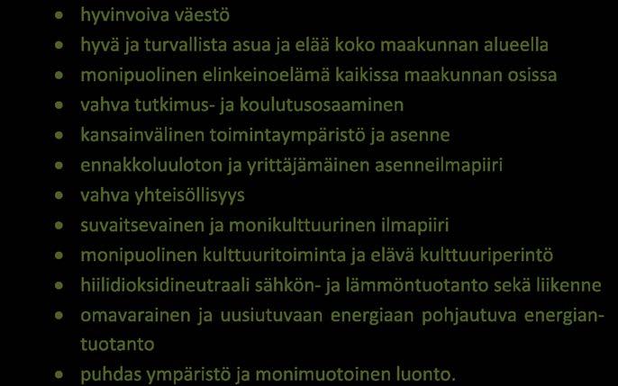 Visiossa näkyy vahvasti energia-teema. Se viittaa sekä vahvaan energiateknologian ja uusiutuvan energian osaamiseen että energiseen toimintatapaan ylipäätään.