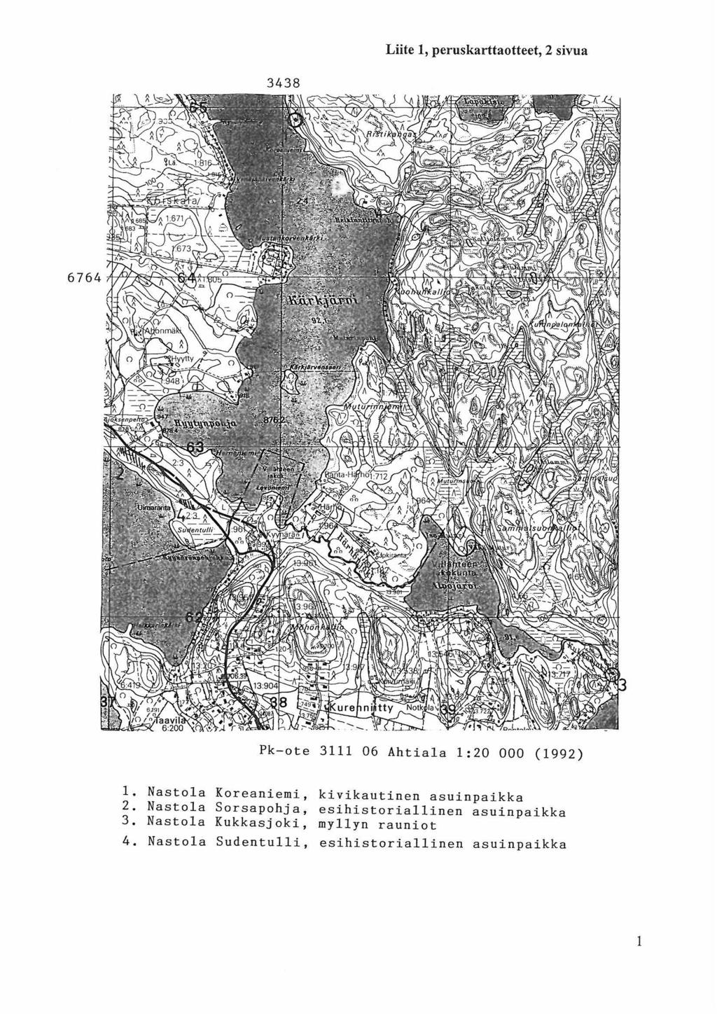 Liite 1, peruskarttaotteet, 2 sivua 3438 Pk-ote 3111 06 Ahtiala 1:20 000 (1992) 1. Nastola Koreaniemi, kivikautinen asuinpaikka 2.