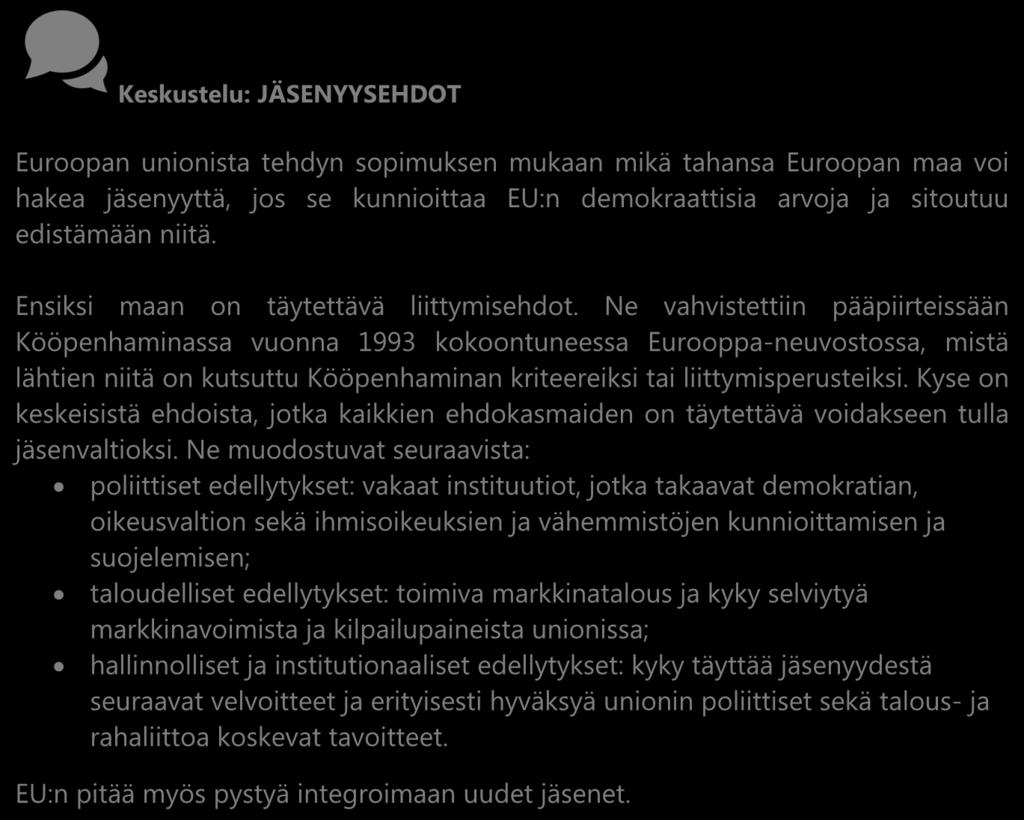 Vaihe 2: Mitkä ovat EU:n liittymiskriteerit? 5 minuuttia Pohtikaa koko luokan kesken, mitkä voisivat olla EU:n liittymiskriteereitä. Kerää oppilaiden ehdotukset taululle.