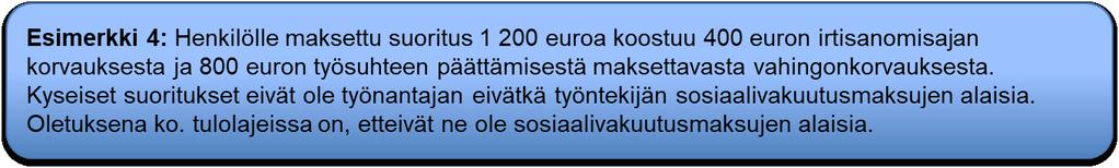 Esimerkki Jos ilmoitettu tulo ei ole miltään osin sosiaalivakuutusmaksujen alainen, maksaja ilmoittaa Vakuuttamistiedon tyyppi-tietoa käyttäen, ettei summa ole sosiaalivakuutusmaksujen alainen.