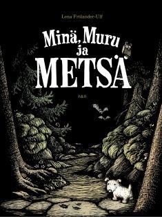 Frölander-Ulf, Lena: Minä, Muru ja metsä Äiti rakastaa mökkeilyä, merta, tuulta ja metsää. Huomenna voit rakentaa majan!