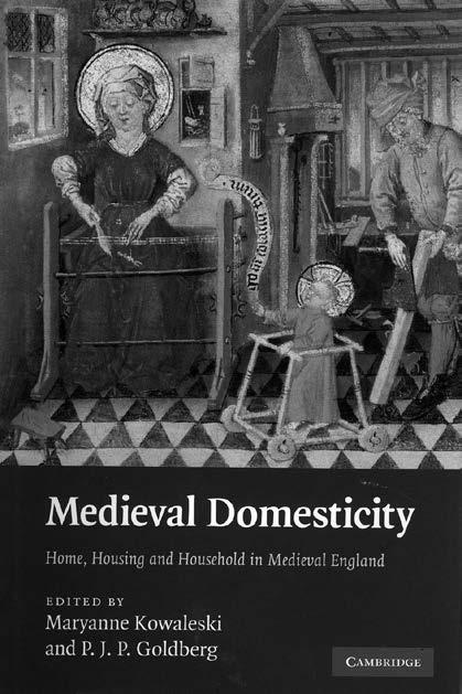 Tuuli Heinonen NÄKÖKULMIA KESKIAIKAISEEN KOTIIN Kowaleski, Maryanne & Goldberg, P.J.P. (toim.): Medieval Domesticity. Home, Housing and Household in Medieval England. 2008. Cambridge. 317 s.