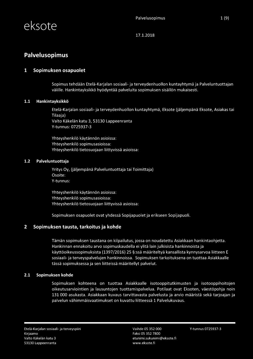 Etelä-Karjalan sosiaali- ja terveydenhuollon kuntayhtymä, Eksote {jäljempänä Eksote, Asiakas tai Tilaaja), V-tunnus: 0725937-3 Yhteyshenkilö käytännön asioissa: Yhteyshenkilö sopimusasioissa: